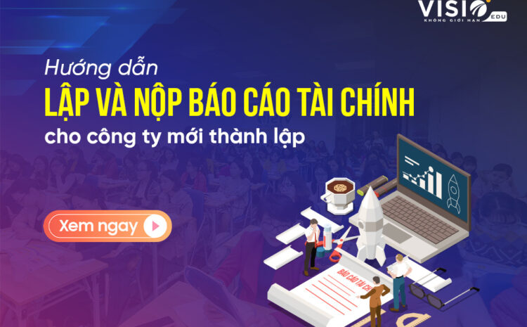  Hướng dẫn lập và nộp báo cáo tài chính cho công ty mới thành lập