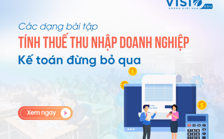  3 Dạng bài tập tính thuế thu nhập doanh nghiệp trong kỳ thi Đại lý Thuế