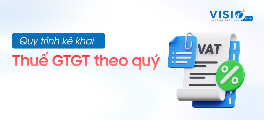 Quy trình kê khai Thuế GTGT theo quý