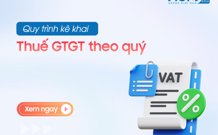  Bật mí quy trình kê khai Thuế GTGT theo quý