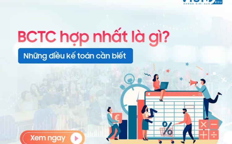  Báo cáo tài chính hợp nhất và những điều kế toán cần biết