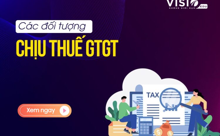  Tổng hợp các đối tượng chịu Thuế GTGT mới nhất