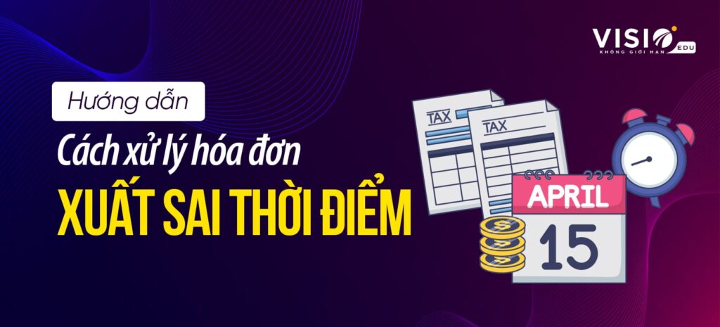 cách xử lý hóa đơn xuất sai thời điểm