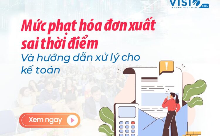  Mức phạt hóa đơn xuất sai thời điểm và hướng dẫn xử lý cho kế toán