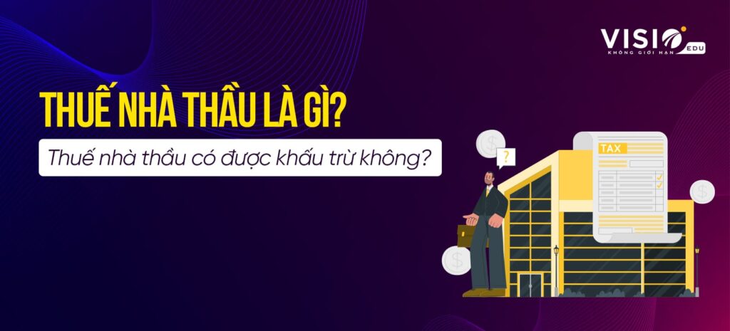 Thuế nhà thầu có được khấu trừ không