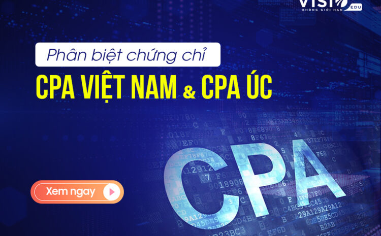  Sự giống và khác nhau giữa chứng chỉ CPA ÚC và CPA Việt Nam