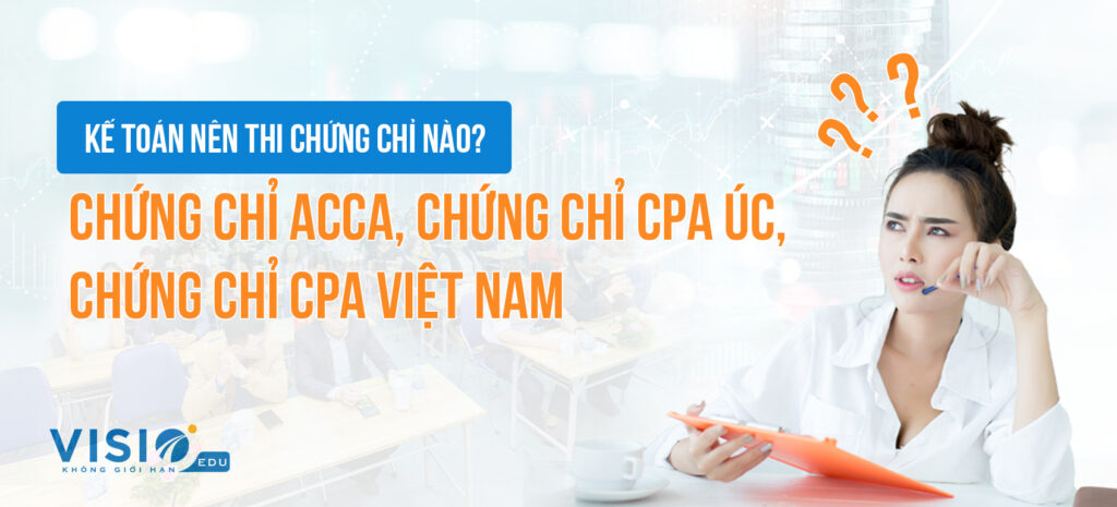 ACCA và CPA lựa chọn nào tốt hơn cho kế toán