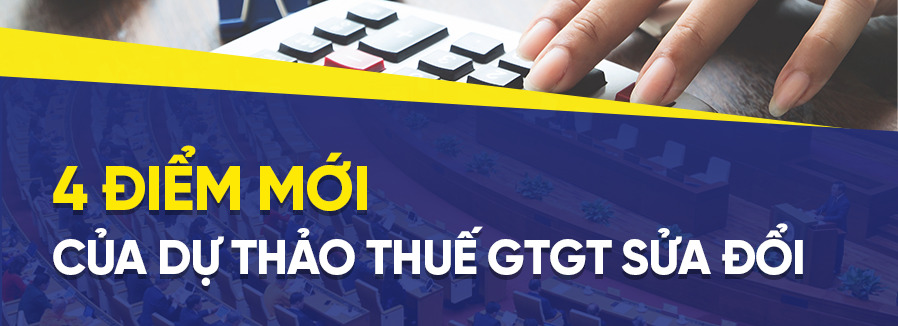 4 điểm mới của dự thảo Thuế GTGT sửa đổi