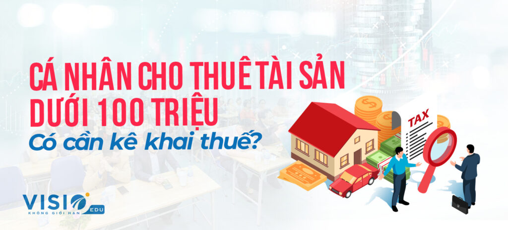 Cá nhân cho thuê tài sản dưới 100 triệu có cần kê khai thuế