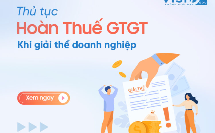  Làm thế nào để được hoàn Thuế Giá trị gia tăng khi giải thể doanh nghiệp?