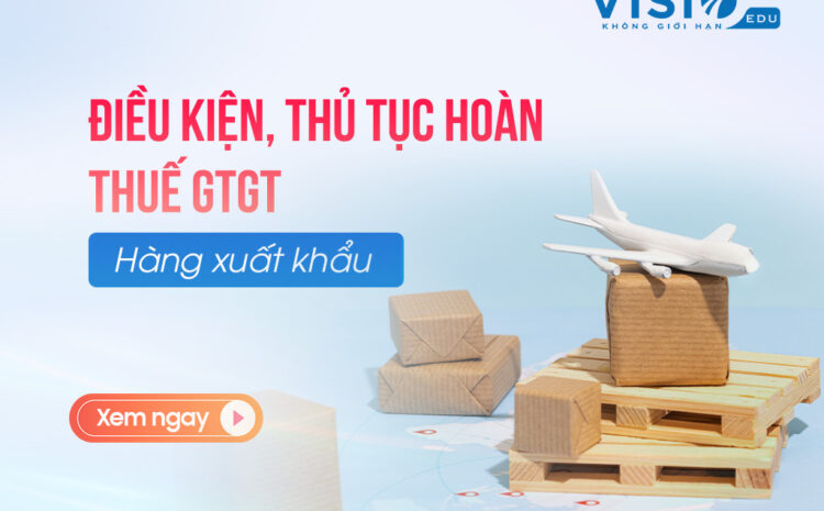  Điều kiện, thủ tục hoàn thuế GTGT hàng xuất khẩu