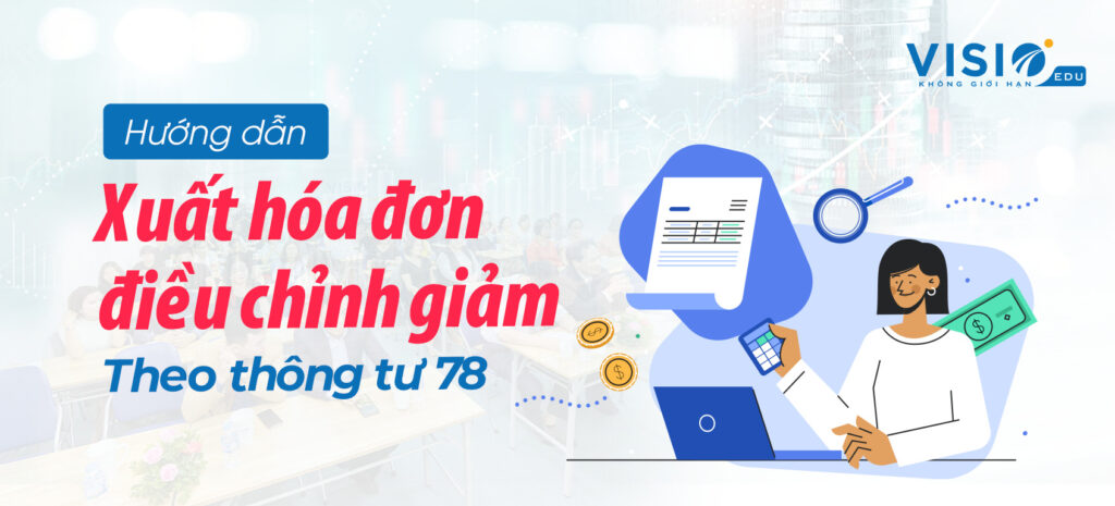 Hướng dẫn xuất hóa đơn điều chỉnh giảm theo thông tư 78