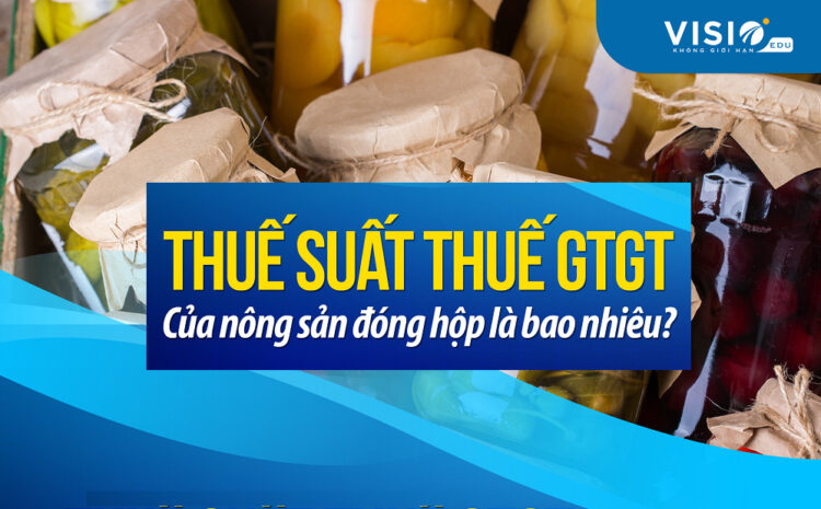  Hỏi – đáp: Thuế suất thuế GTGT của nông sản đóng hộp là bao nhiêu?