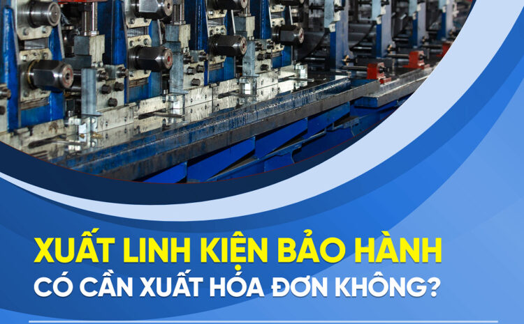  Xuất linh kiện bảo hành có cần xuất hóa đơn không?