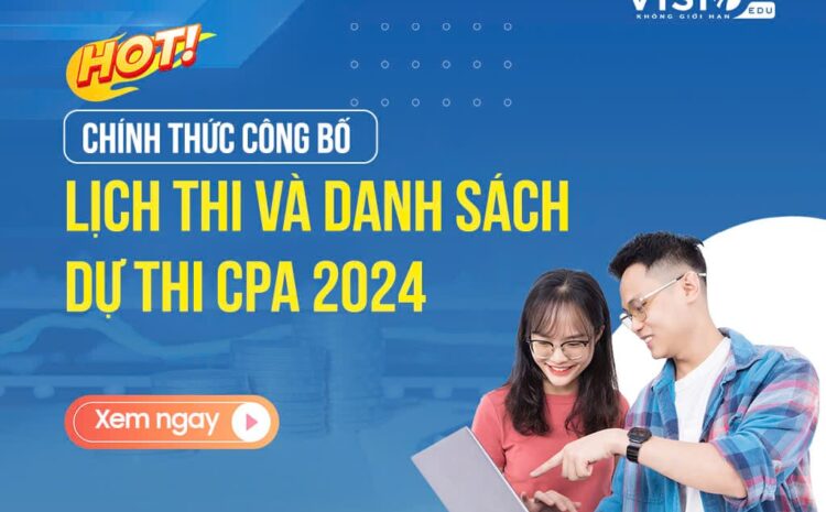  Chính thức công bố lịch thi và danh sách dự thi CPA 2024