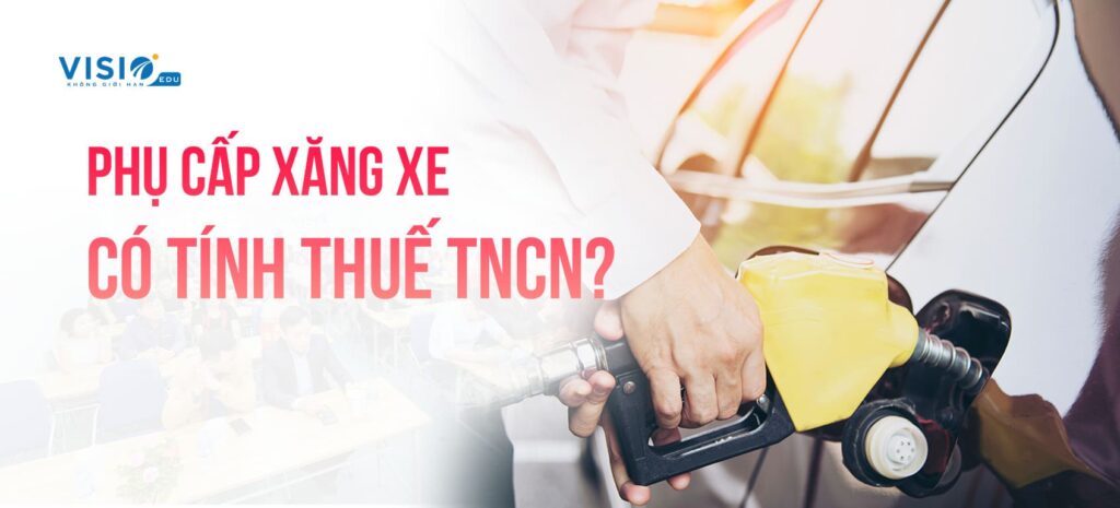 Phụ cấp xăng xe có tính Thuế TNCN