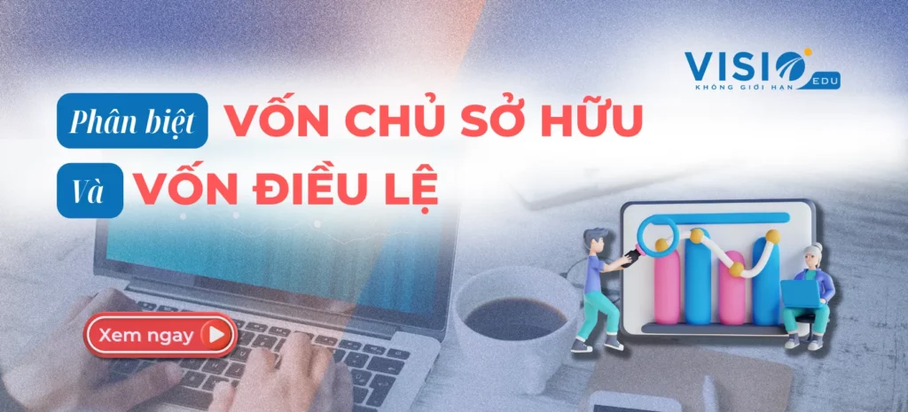 Phân biệt Vốn chủ sở hữu và vốn điều lệ