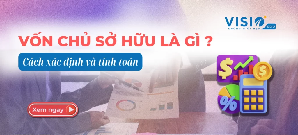 Vốn chủ sở hữu trong DN là gì? Cách xác định và tính toán
