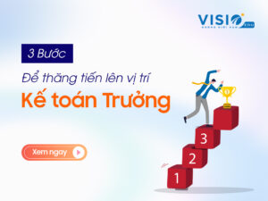 Công việc của kế toán tổng hợp & 3 bước để thăng tiến lên vị trí kế toán trưởng
