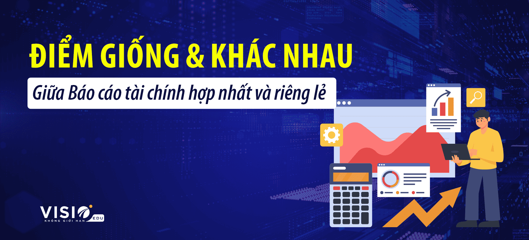 Báo cáo tài chính hợp nhất và riêng lẻ khác nhau như thế nào? 