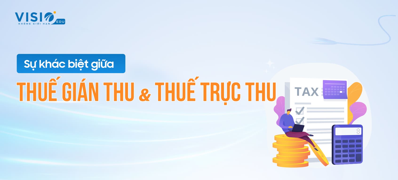 Sự khác biệt giữa thuế gián thu và thuế trực thu