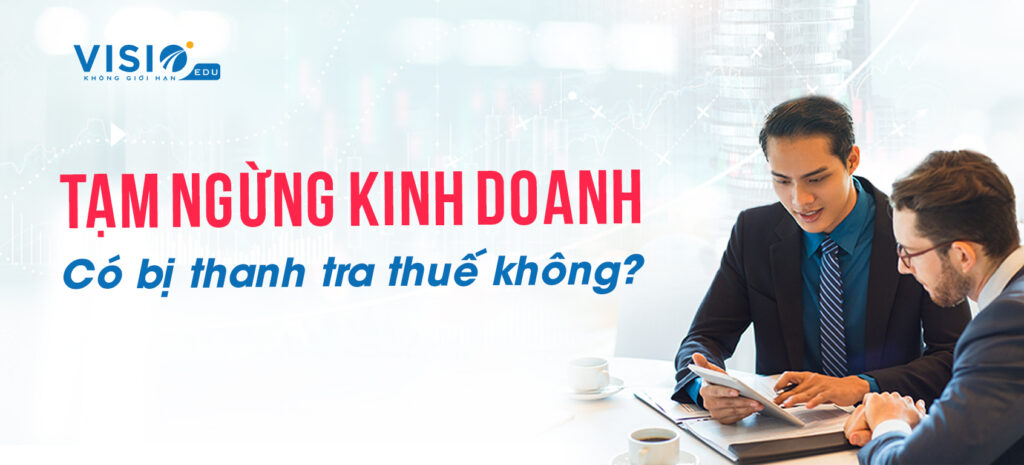 Tạm ngừng kinh doanh có bị thanh tra thuế không_