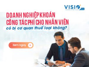 Doanh nghiệp khoán công tác phí cho nhân viên có bị cơ quan thuế loại không?