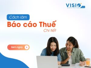 Hướng dẫn chi tiết cách làm Báo Cáo Thuế