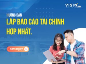 Hướng dẫn cách lập báo cáo tài chính hợp nhất.