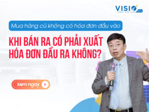 Mua hàng cũ k có hóa đơn đầu vào khi bán ra có phải xuất hóa đơn đầu ra không