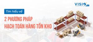 Tìm hiểu về 2 phương pháp hạch toán hàng tồn kho