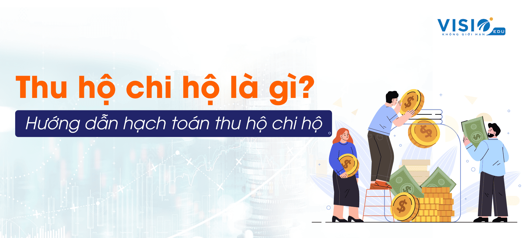 Thu hộ chi hộ là gì? Hướng dẫn hạch toán thu hộ chi hộ