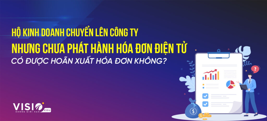Hộ kinh doanh chuyển lên công ty nhưng chưa phát hành hóa đơn điện tử có được hoãn xuất hóa đơn k1